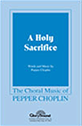 A Holy Sacrifice : SATB : Pepper Choplin : Sheet Music : 35009600 : 747510042969