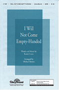I Will Not Come Empty Handed : SATB : Michael Barrett : Karen Crane : Sheet Music : 35010352 : 747510059943