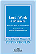 Lord, Work a Miracle : SATB : Pepper Choplin : Pepper Choplin : 35013394 : 747510018810