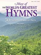 More of the World's Greatest Hymns 50 Favorite Hymns of Faith