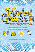 Musical Games for the Musically-Minded (Over 52 Games and Activities for the Music Classroom)
