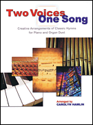 Two Voices One Song Creative Arrangements of Classic Hymns for Piano and Organ Duet