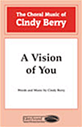 A Vision of You : SATB : Cindy Berry : Sheet Music : 35024755 : 747510018957