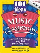 101 Ideas for the Music Classroom Refresh & Recharge Your K-8 Music Program!
