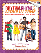 Rhythm, Rhyme & Move in Time – Games and Songs to Get Kids Moving Singin' & Swingin' at the K-2 Chorale Series