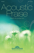 Acoustic Praise (Songs for the Growing Choir) Simply Sacred Choral Series