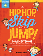 A Hip Hop, a Skip and a Jump Movement Songs for the K-3 Music Classroom