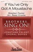 If You've Only Got a Moustache Brothers, Sing On! Jonathan Palant Choral Series