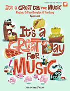 It's a Great Day for Music Rhythm, Orff and Song for All Year Long