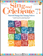 Sing and Celebrate 7! Sacred Songs for Young Voices Book/ Enhanced CD (with Online teaching resources and reproducible pages)