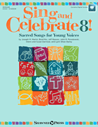 Sing and Celebrate 8! Sacred Songs for Young Voices Book/ Online Media (Online teaching resources and reproducible pages)