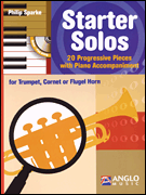 Starter Solos for Trumpet, Cornet or Flugel Horn 20 Progressive Pieces with Piano Accompaniment