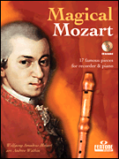 Magical Mozart Seventeen Famous Pieces<br><br>Recorder and Piano