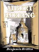 Albert Herring, Op. 39 Comic Opera in Three Acts