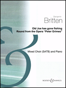 Old Joe Has Gone Fishing (from <i>Peter Grimes</i>) (1945)<br><br>SATB and Piano Reduction