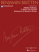 Henry Purcell: 12 Selected Songs Realizations by Benjamin Britten<br><br>Medium/ Low Voice
