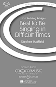 Best to Be Singing in Difficult Times CME Building Bridges