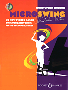 Christopher Norton – Microswing 20 New Pieces Based on Swing Rhythms for the Beginner Pianist