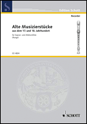 Old Pieces 17th/18th Century (Alte Musizierstucke) for Soprano/ Treble Recorder
