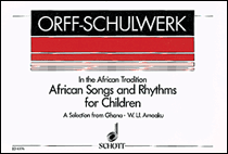 African Songs and Rhythms for Children A Selection from Ghana for Voices and Orff-Instruments