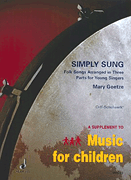 Simply Sung Folksongs Arranged in 3 Parts for Young Singers