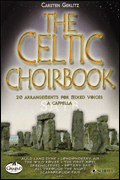Celtic Choirbook 20 Arrangements for Mixed Choir
