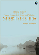 Melodies of China Playing Chinese Folk Songs<br><br>With a CD of Performances<br><br>Clarinet, Book/ CD