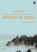 Melodies of China Playing Chinese Folk Songs<br><br>With a CD of Performances<br><br>Alto Saxophone, Book/ CD