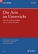 Arias for Aspiring Singers [Die Arie im Unterricht] 32 arias from 4 centuries<br><br>Tenor Edition