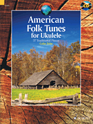 American Folk Tunes for Ukulele 37 Traditional Pieces