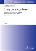 Cover for It May Not Always Be So for SATB Choir a Cappella - English : Choral by Hal Leonard