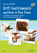 Orff Instruments and How to Play Them A Handbook for Pedagogical Practice for Work with Groups of All Ages