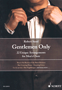 Gentlemen Only: 22 Unique Arrangements for Men's Choir TTBB and Soloists