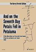 And on the Seventh Day Petals Fell in Petaluma (1966) 23 One-Minute Duets and Trios which later become 10 Quartets and Quintets and 1 Septet<br><br>Study Score