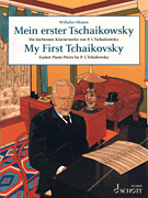My First Tchaikovsky Easiest Piano Pieces by P.I. Tchaikovsky<br><br>Piano Solo