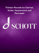 Thirteen Rounds for Clarinet, Guitar, Harpischord, and Percussio for Clarinet, Guitar, Harpischord, and Percussion<br><br>Score and Parts