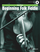 Beginning Folk Fiddle A Beginner's Guide to Folk Styles and Technique on the Violin