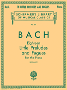 18 Little Preludes and Fugues Schirmer Library of Classics Volume 424<br><br>Piano Solo