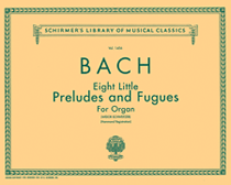8 Little Preludes and Fugues Schirmer Library of Classics Volume 1456<br><br>Organ Solo