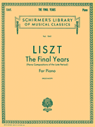 Liszt: The Final Years for Piano – Late Period Compositions Schirmer Library of Classics Volume 1845<br><br>Piano Solo