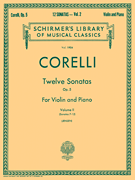 Twelve Sonatas, Op. 5 – Volume 2 Schirmer Library of Classics Volume 1904<br><br>Violin and Piano