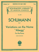 Variations on the Name “Abegg,” Op. 1 Schirmer Library of Classics Volume 1919<br><br>Piano Solo