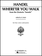 Where E'er You Walk (from <i>Semele</i>) Low Voice in F