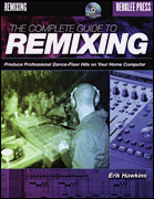 The Complete Guide to Remixing Produce Professional Dance-Floor Hits on Your Home Computer