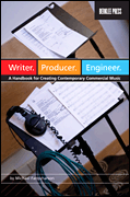 Writer. Producer. Engineer. A Handbook for Creating Contemporary Commercial Music