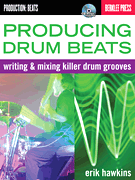 Producing Drum Beats Writing & Mixing Killer Drum Grooves