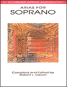 Arias for Soprano G. Schirmer Opera Anthology