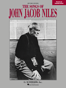 Songs of John Jacob Niles – Revised and Expanded Edition Low Voice