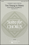 Too Young to Marry (Folk-Song Madrigal) from <i>Suite for Chorus, Op. 69, No. 2</i>