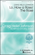 Lo, How a Rose/The Rose Craig Hella Johnson Choral Series